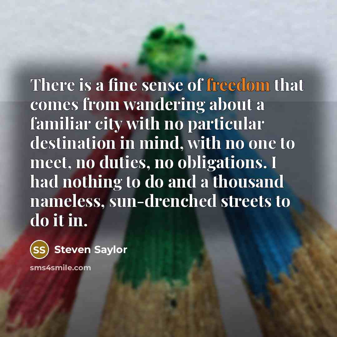 “There is a fine sense of freedom that comes from…” quote by Steven Saylor