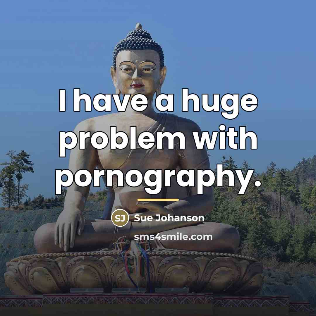 “I have a huge problem with pornography.…” quote by Sue Johanson