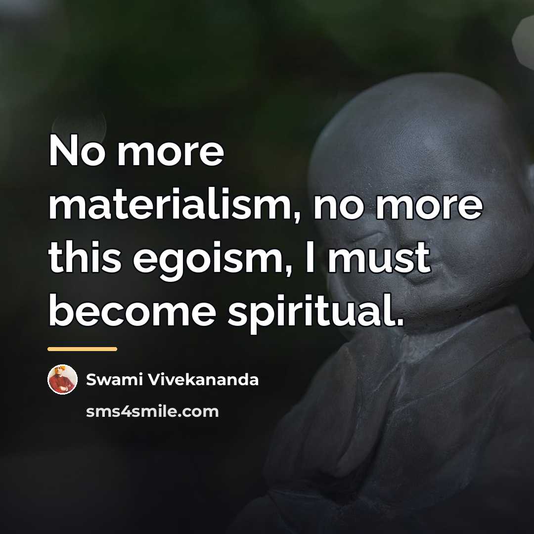 “No more materialism, no more this egoism, I must become…” quote by Swami Vivekananda