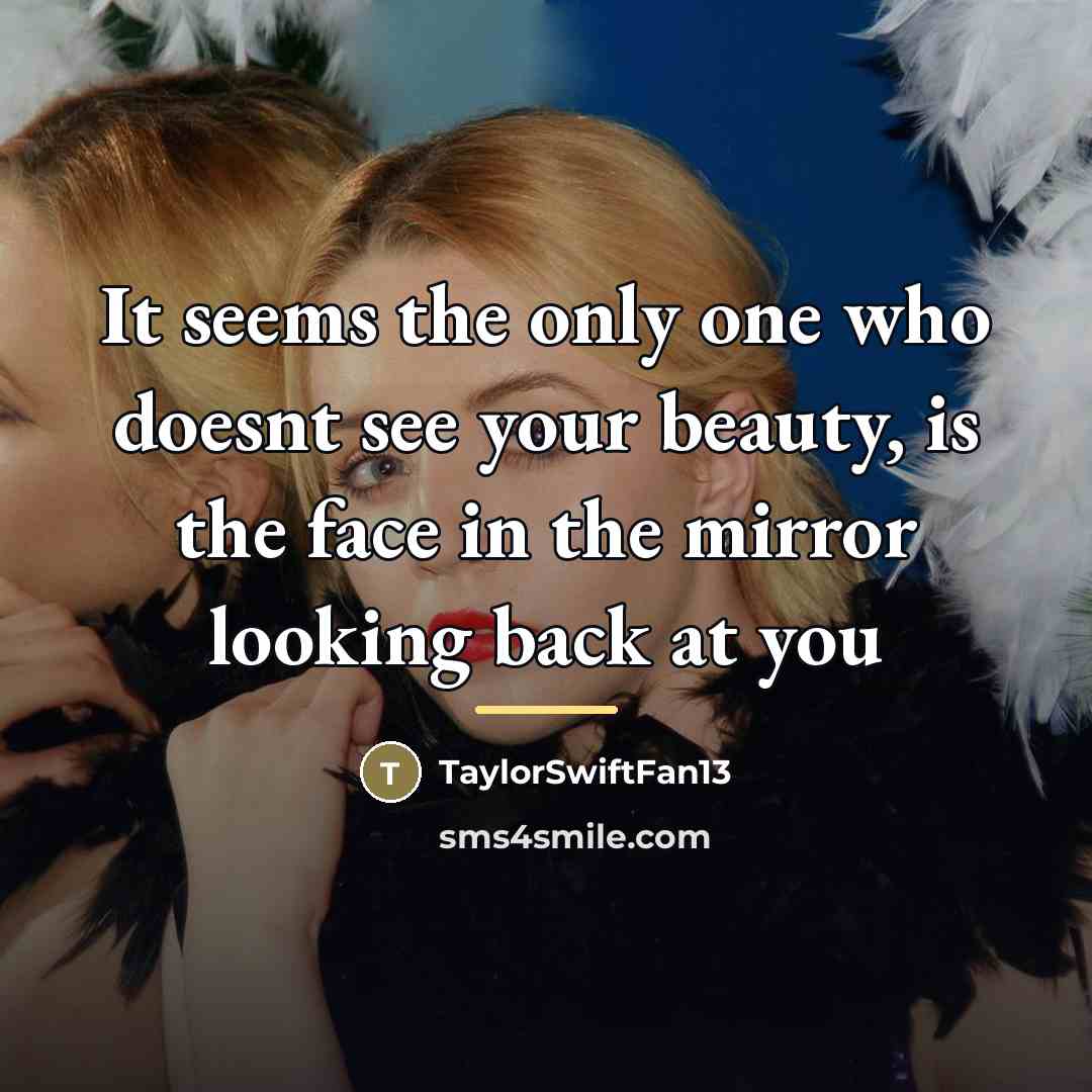 “It seems the only one who doesnt see your beauty,…” quote by TaylorSwiftFan13