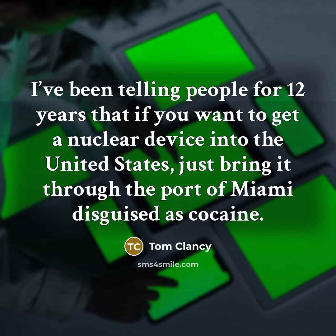 “I’ve been telling people for 12 years that if you…” quote by Tom Clancy