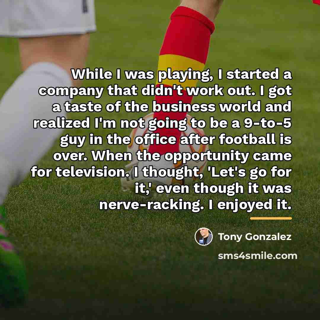 “While I was playing, I started a company that didn't…” quote by Tony Gonzalez