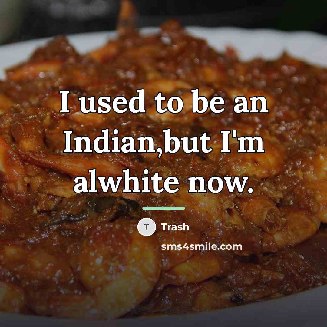 “I used to be an Indian,but I'm alwhite now.…” quote by Trash