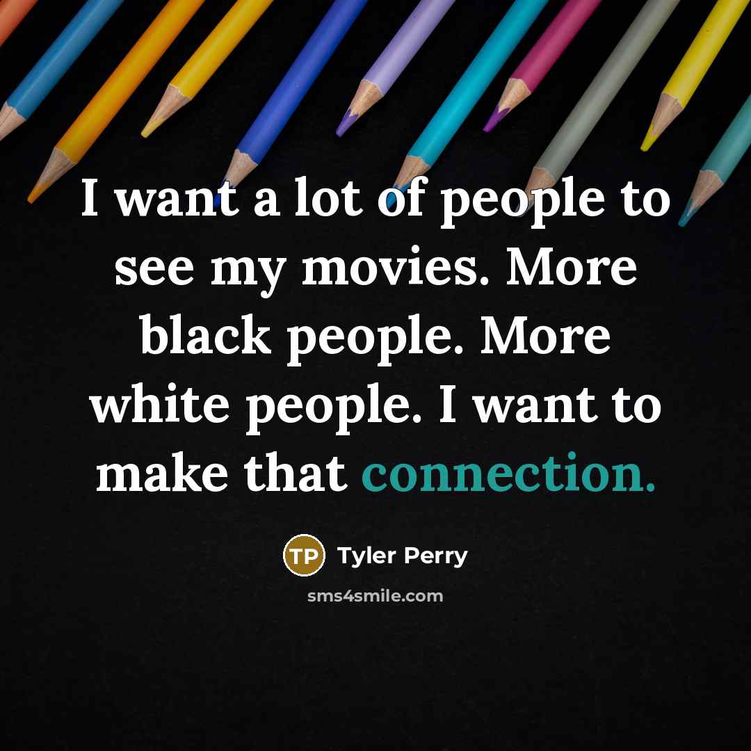 “I want a lot of people to see my movies.…” quote by Tyler Perry