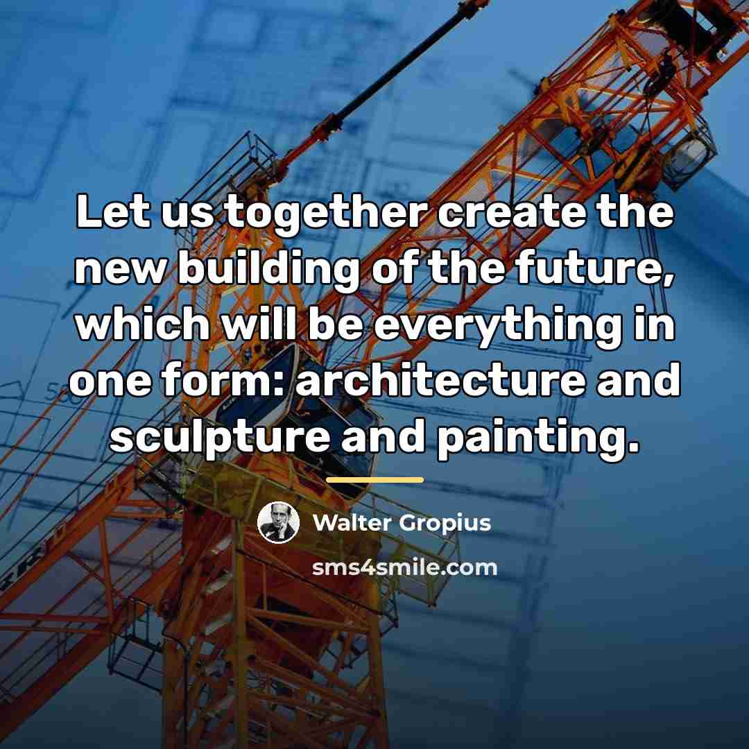“Let us together create the new building of the future,…” quote by Walter Gropius