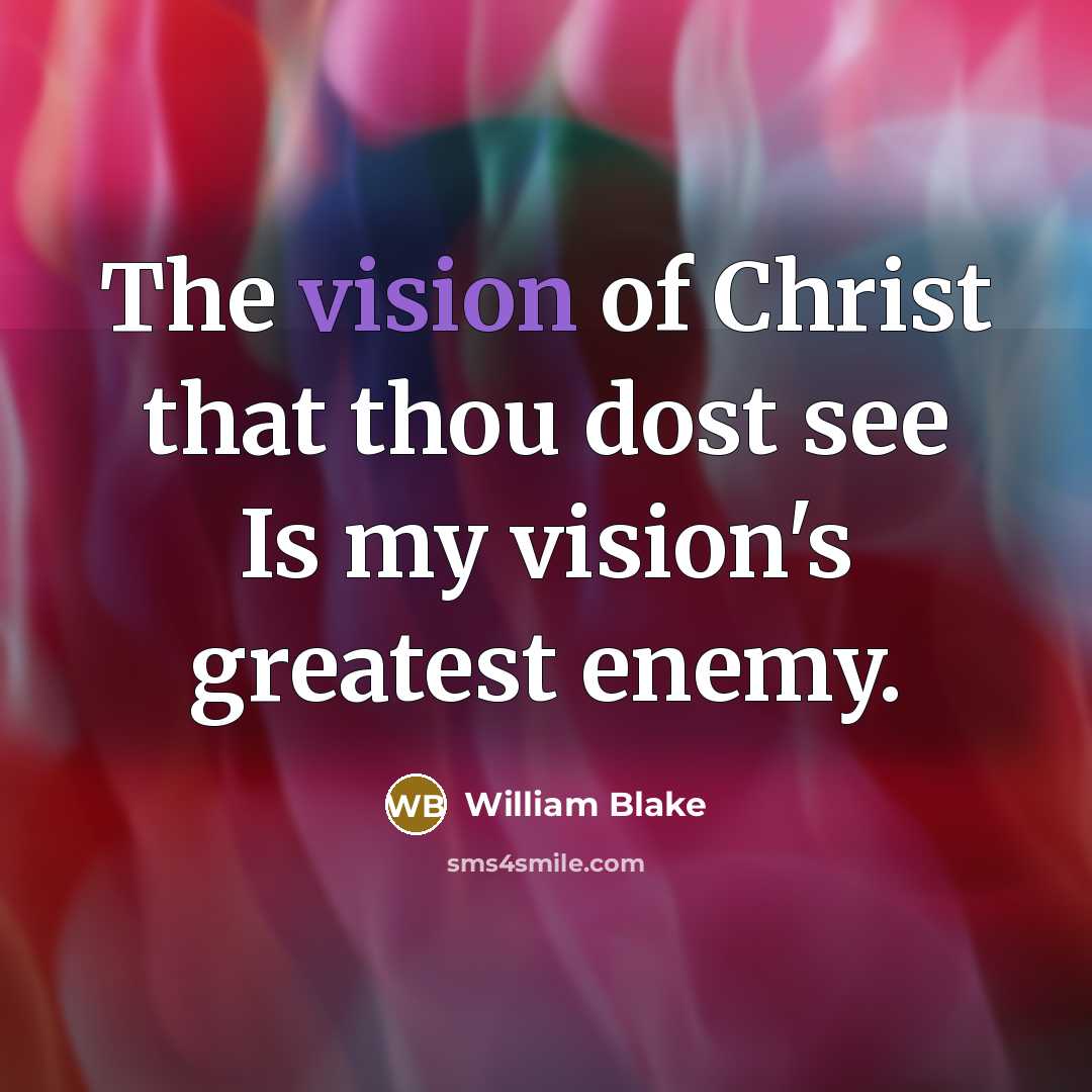 “The vision of Christ that thou dost see Is my…” quote by William Blake