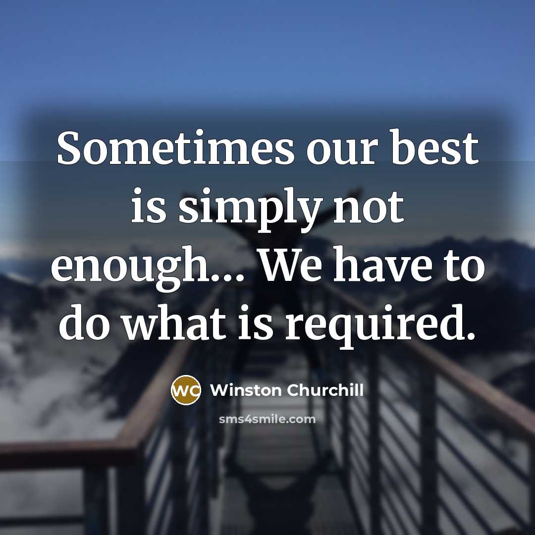 “Sometimes our best is simply not enough.... We have to…” quote by Winston Churchill