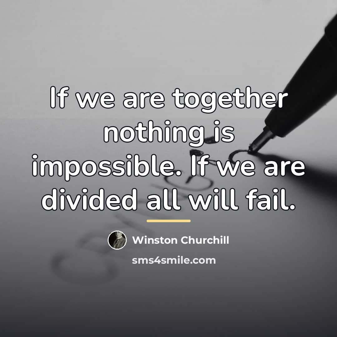 “If we are together nothing is impossible. If we are…” quote by Winston Churchill