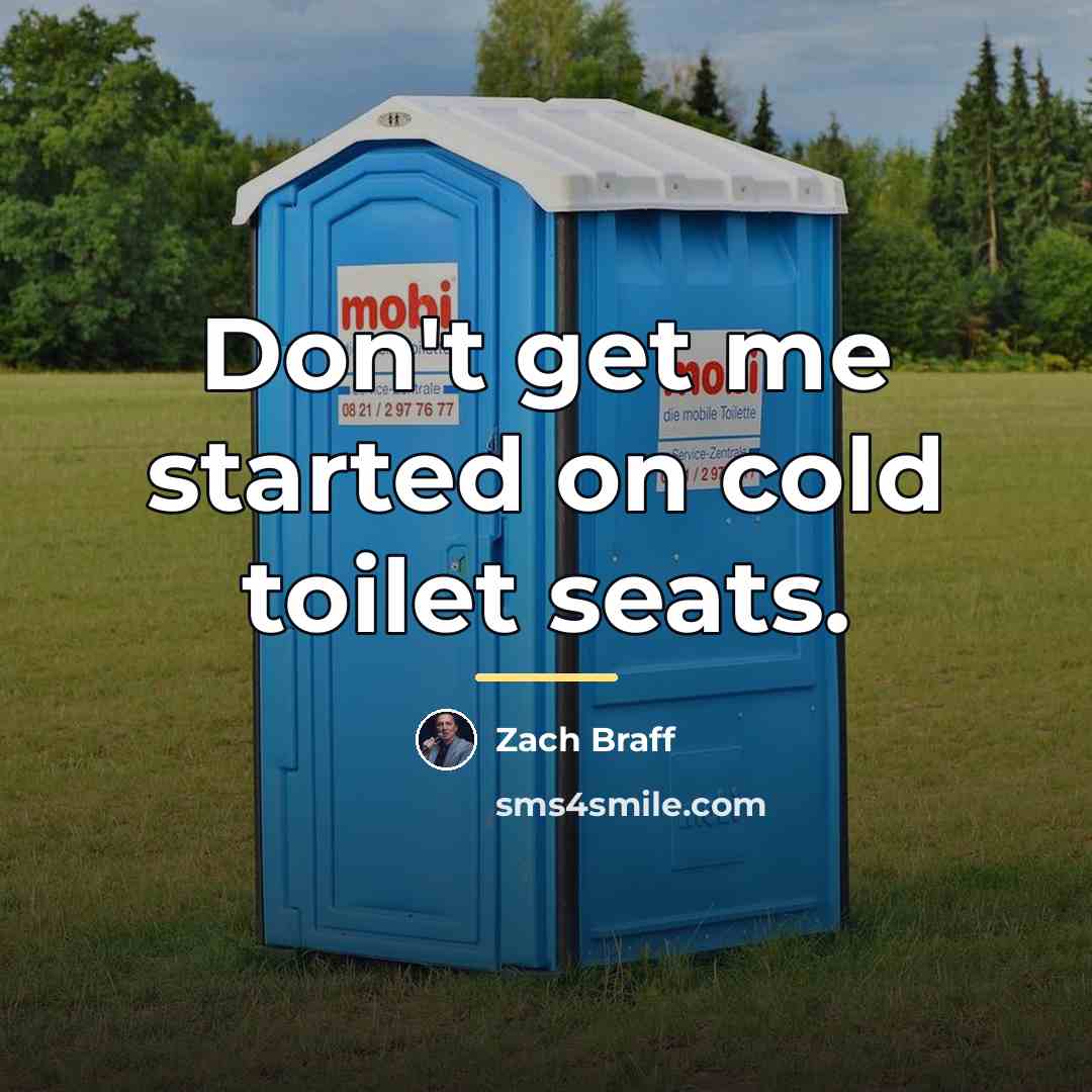 “Don't get me started on cold toilet seats.…” quote by Zach Braff