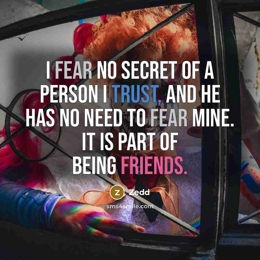 “I fear no secret of a person I trust, and…” quote by Zedd