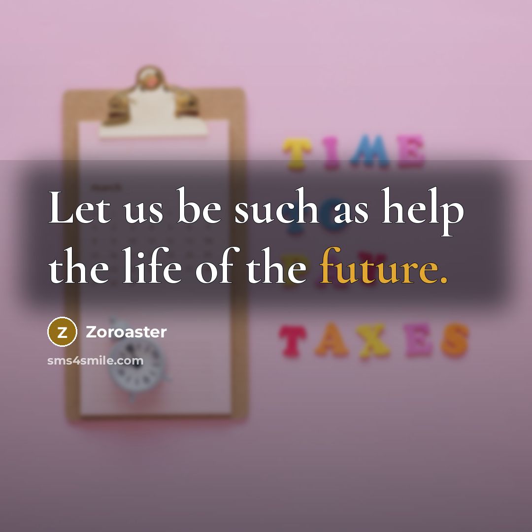 “Let us be such as help the life of the…” quote by Zoroaster