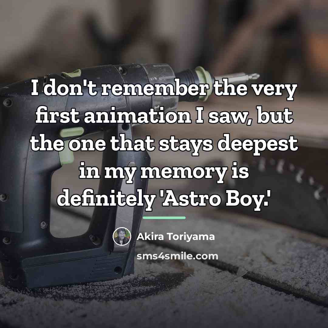 “I don't remember the very first animation I saw, but…” quote by Akira Toriyama