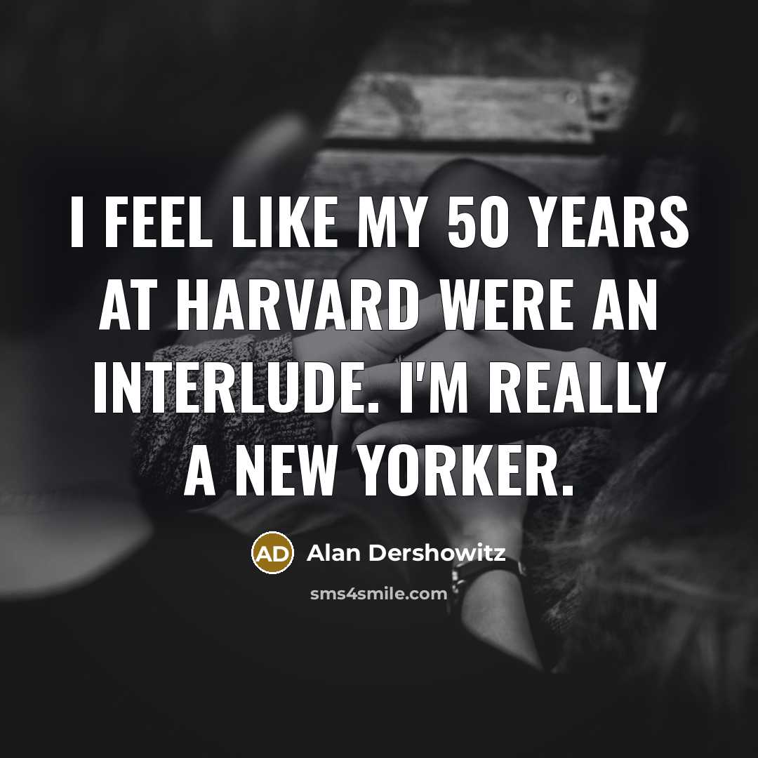 “I feel like my 50 years at Harvard were an…” quote by Alan Dershowitz