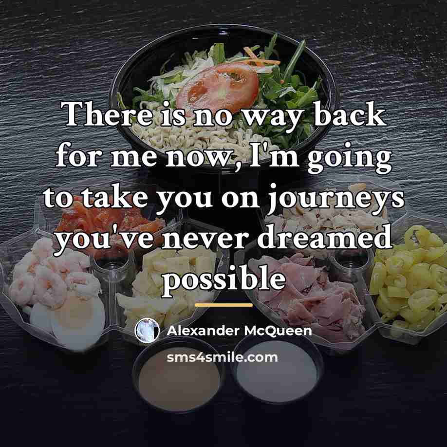 “There is no way back for me now, I'm going…” quote by Alexander McQueen