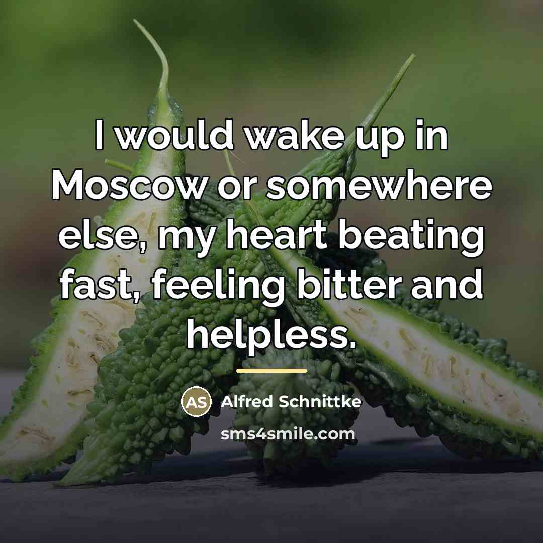 “I would wake up in Moscow or somewhere else, my…” quote by Alfred Schnittke