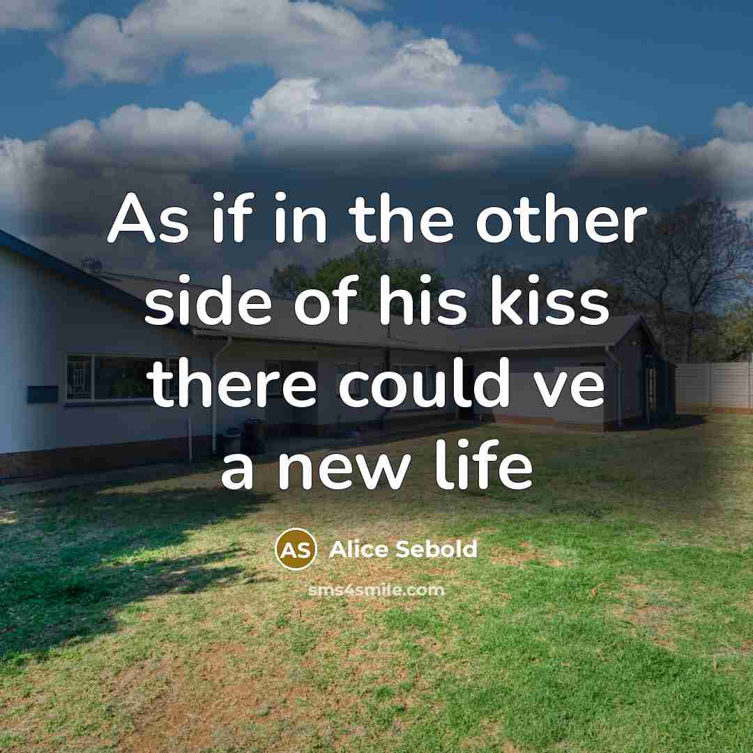 “As if in the other side of his kiss there…” quote by Alice Sebold