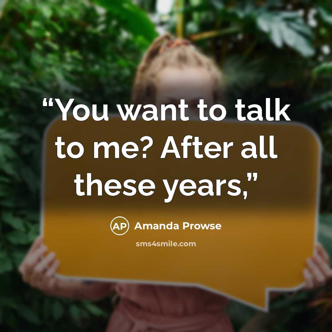 “You want to talk to me? After all these years,” quote by Amanda Prowse