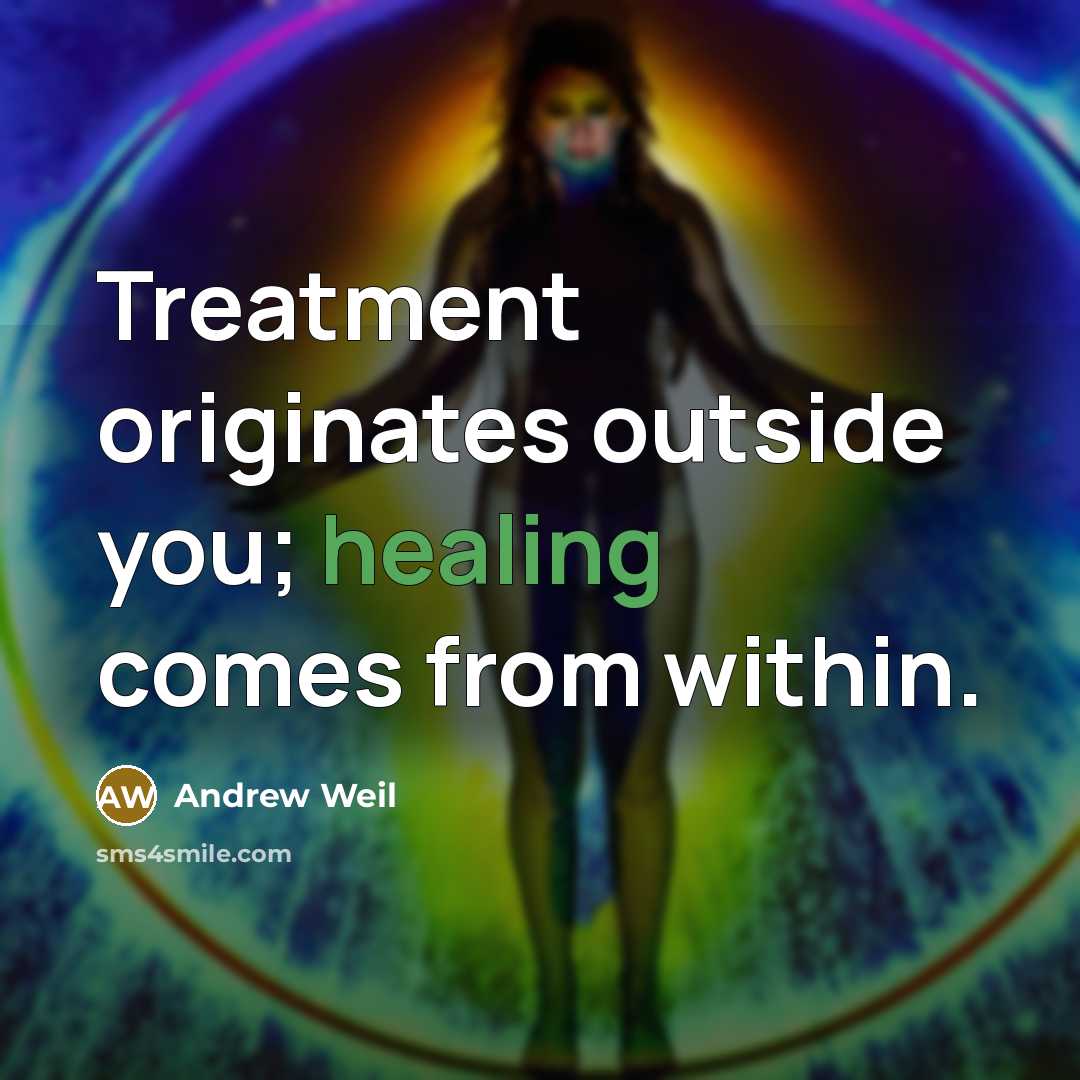 “Treatment originates outside you; healing comes from within.…” quote by Andrew Weil
