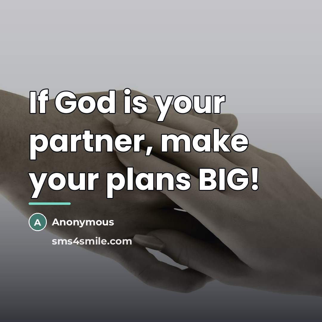 “If God is your partner, make your plans BIG!…” quote by Anonymous