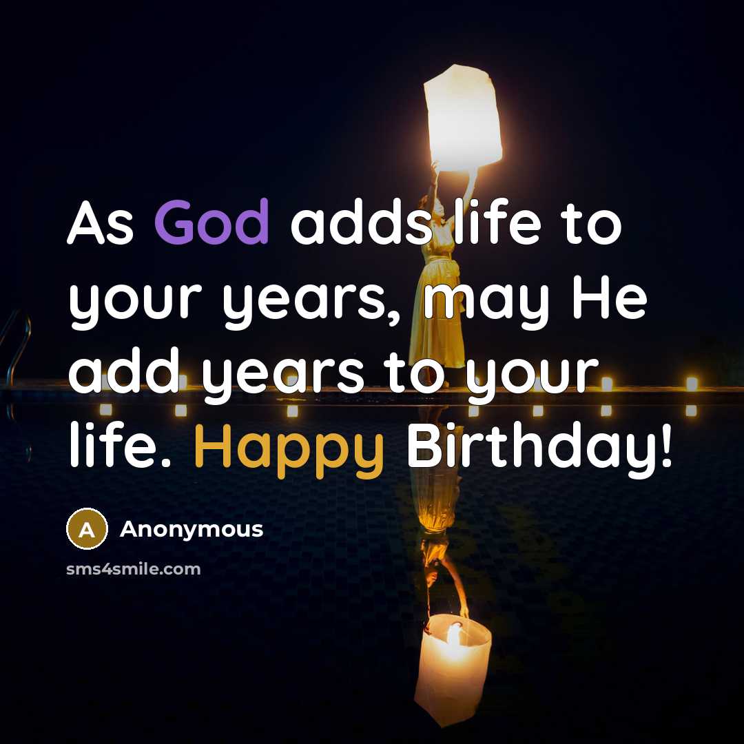 “As God adds life to your years, may He add…” quote by Anonymous