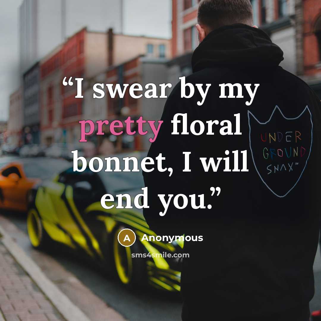 “I swear by my pretty floral bonnet, I will end you.” quote by Anonymous