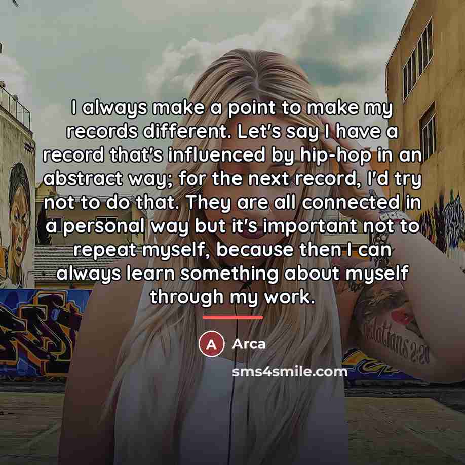 “I always make a point to make my records different.…” quote by Arca