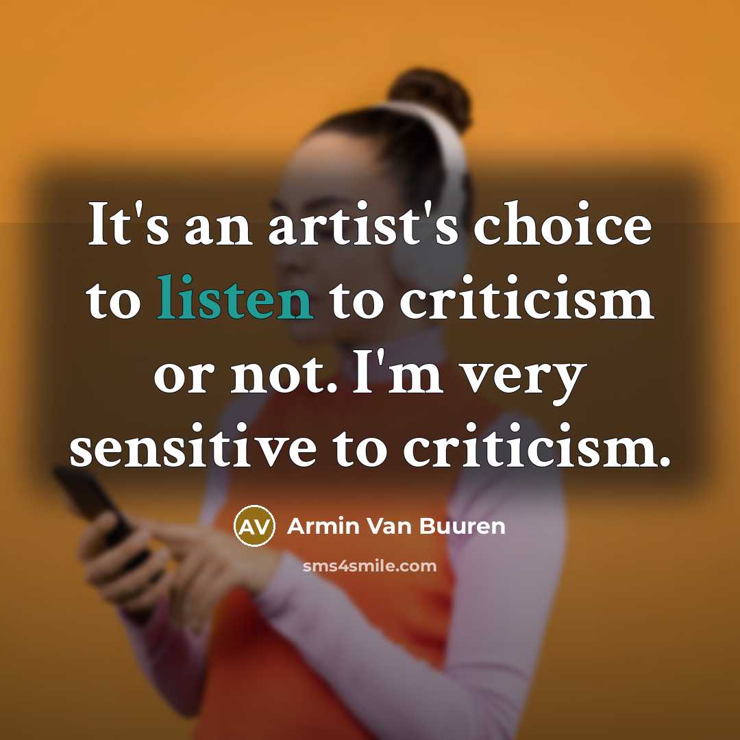 “It's an artist's choice to listen to criticism or not.…” quote by Armin van Buuren