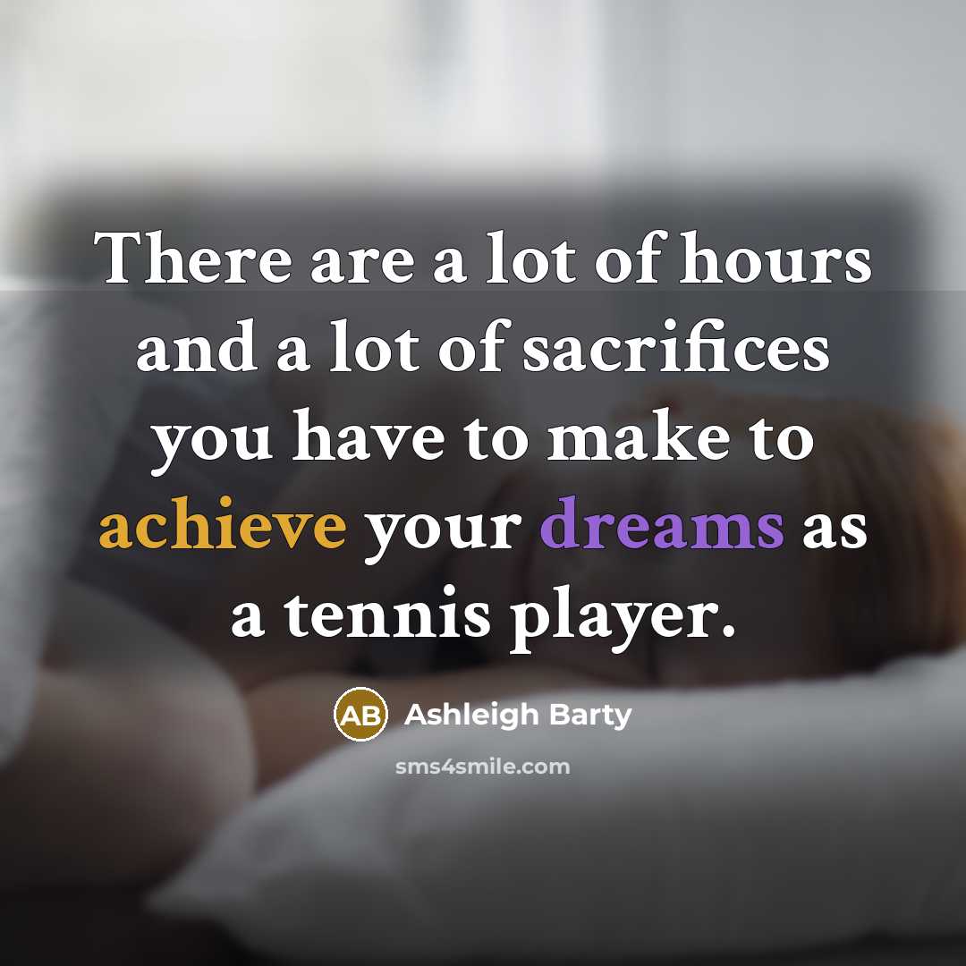 “There are a lot of hours and a lot of…” quote by Ashleigh Barty