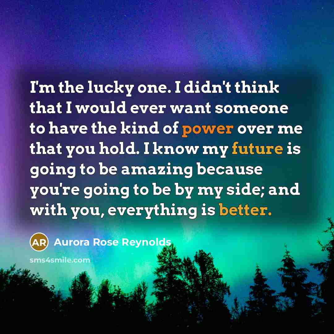 “I'm the lucky one. I didn't think that I would…” quote by Aurora Rose Reynolds
