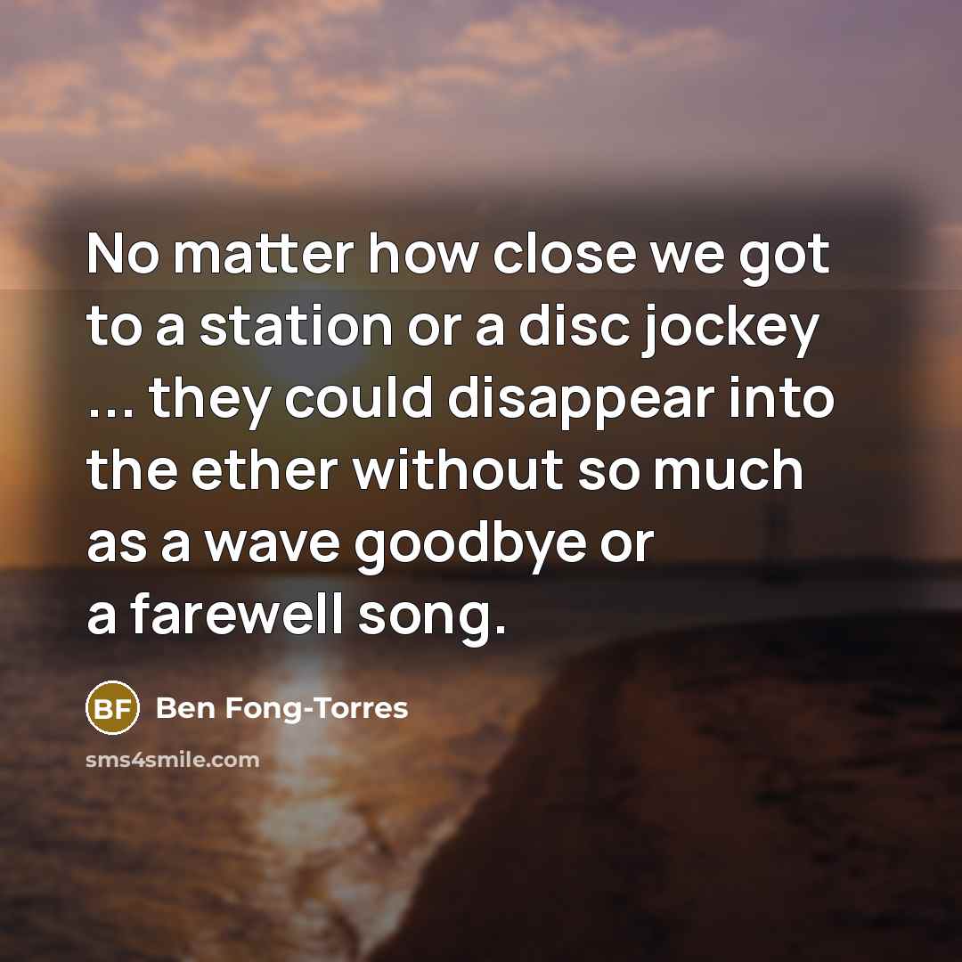 “No matter how close we got to a station or…” quote by Ben Fong-Torres