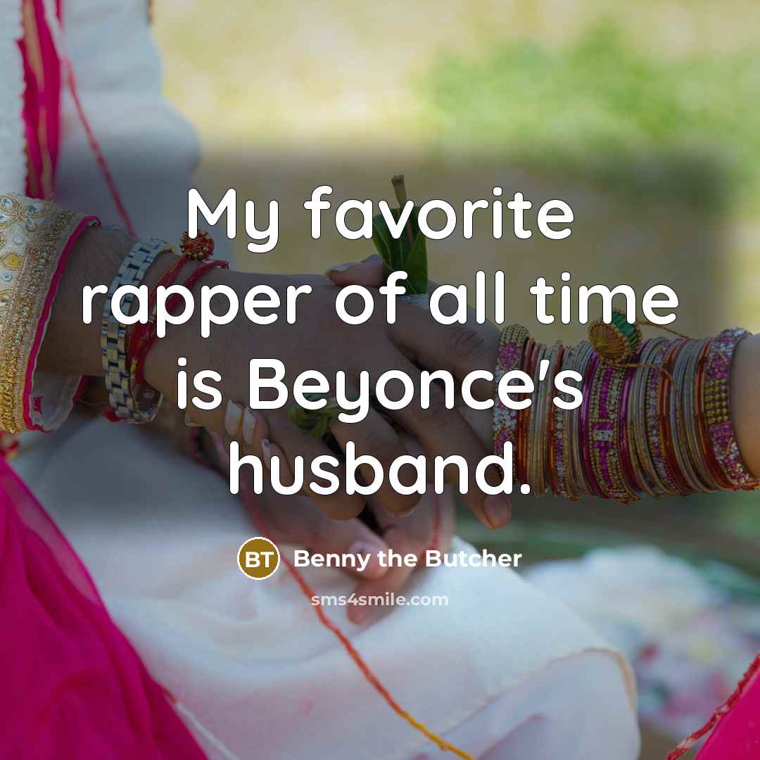 “My favorite rapper of all time is Beyonce's husband.…” quote by Benny the Butcher