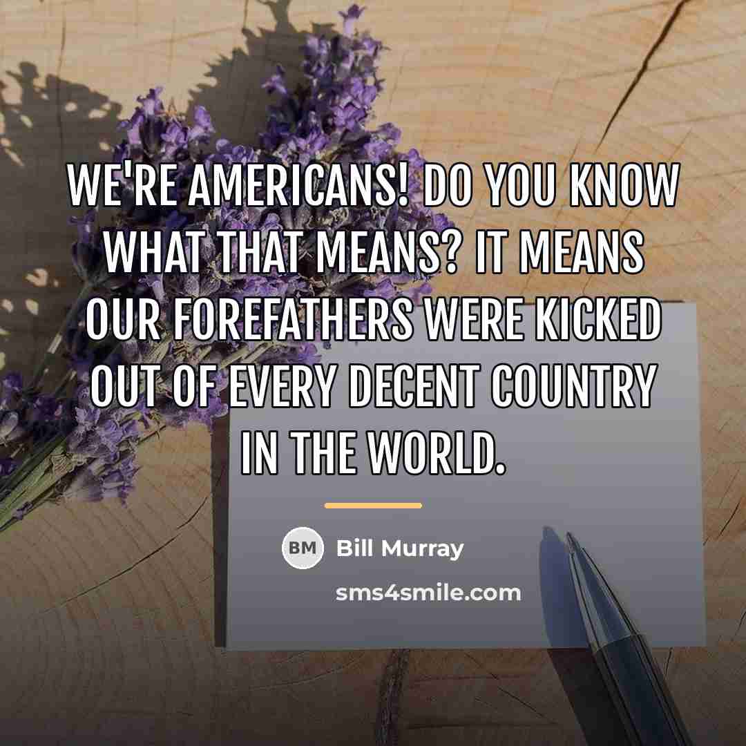 “We're Americans! Do you know what that means? It means…” quote by Bill Murray