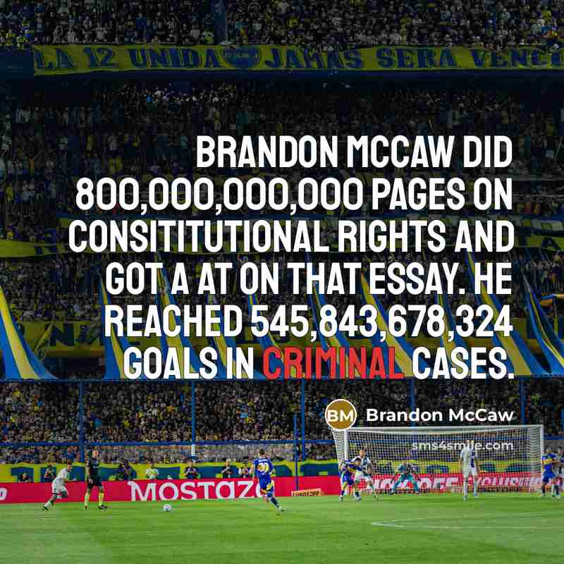 “Brandon McCaw did 800,000,000,000 pages on consititutional rights and got…” quote by Brandon Mccaw