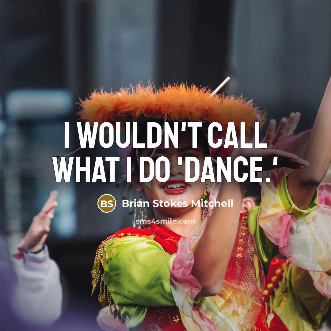 “I wouldn't call what I do 'dance.'…” quote by Brian Stokes Mitchell