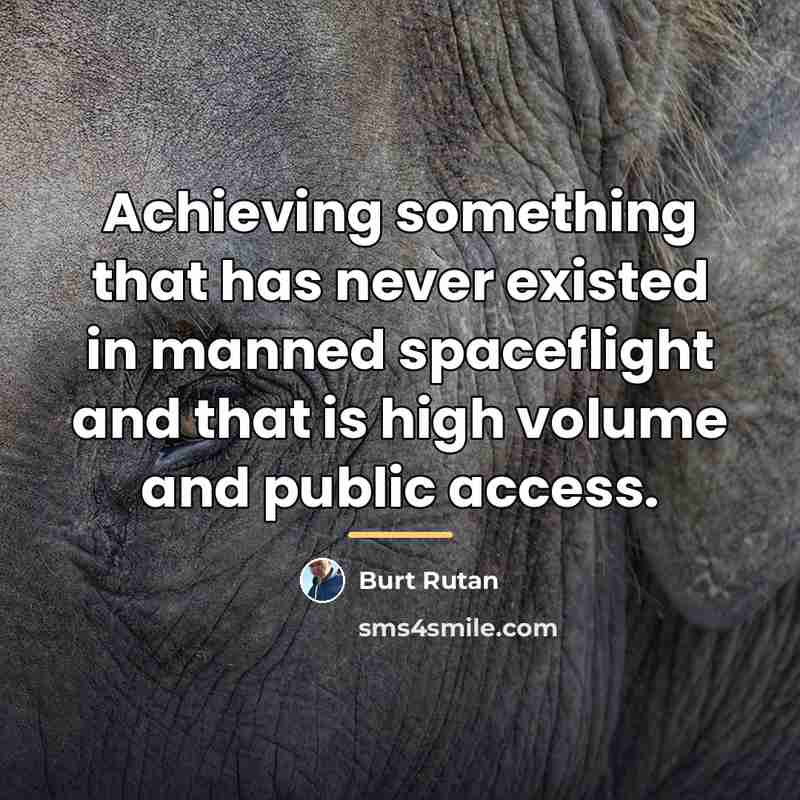 “Achieving something that has never existed in manned spaceflight and…” quote by Burt Rutan