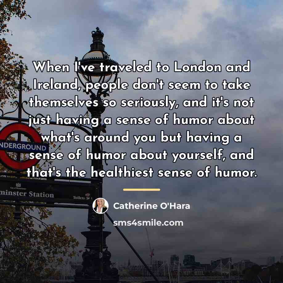“When I've traveled to London and Ireland, people don't seem…” quote by Catherine O'Hara