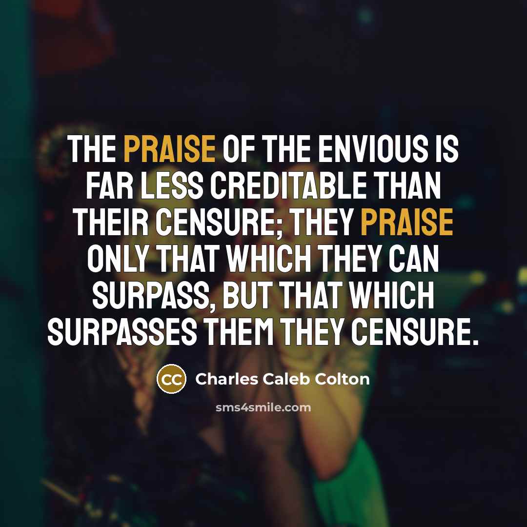 “The praise of the envious is far less creditable than…” quote by Charles Caleb Colton