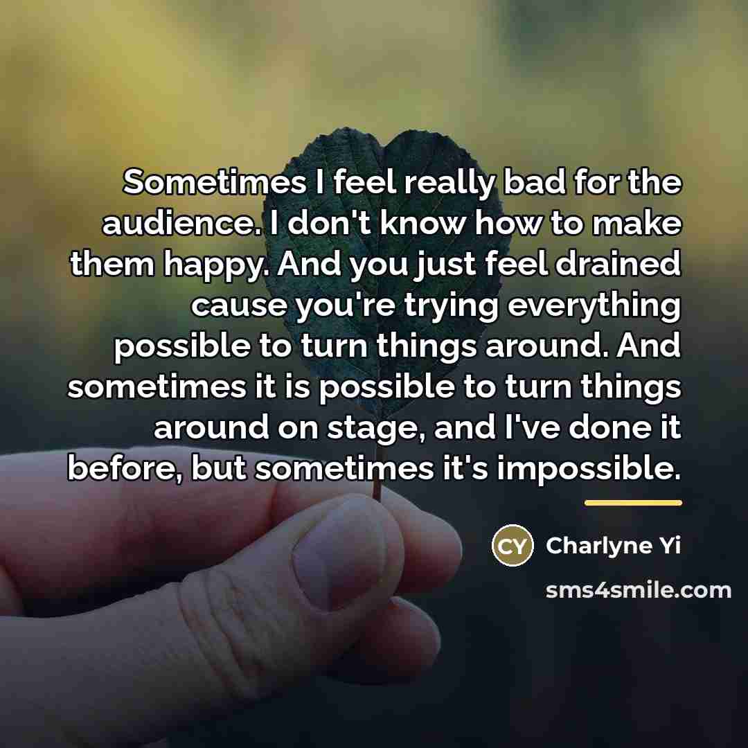 “Sometimes I feel really bad for the audience. I don't…” quote by Charlyne Yi