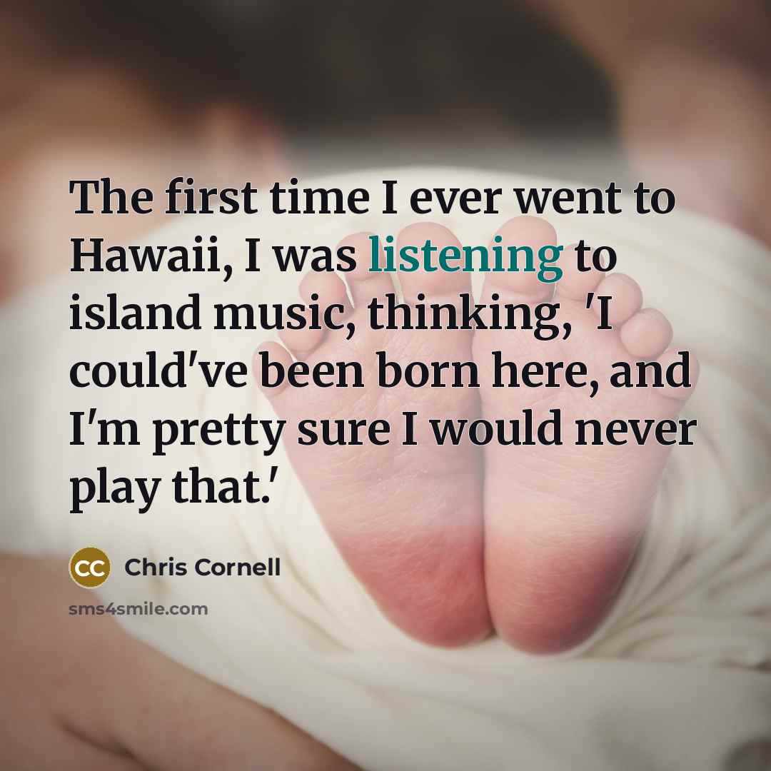 “The first time I ever went to Hawaii, I was…” quote by Chris Cornell