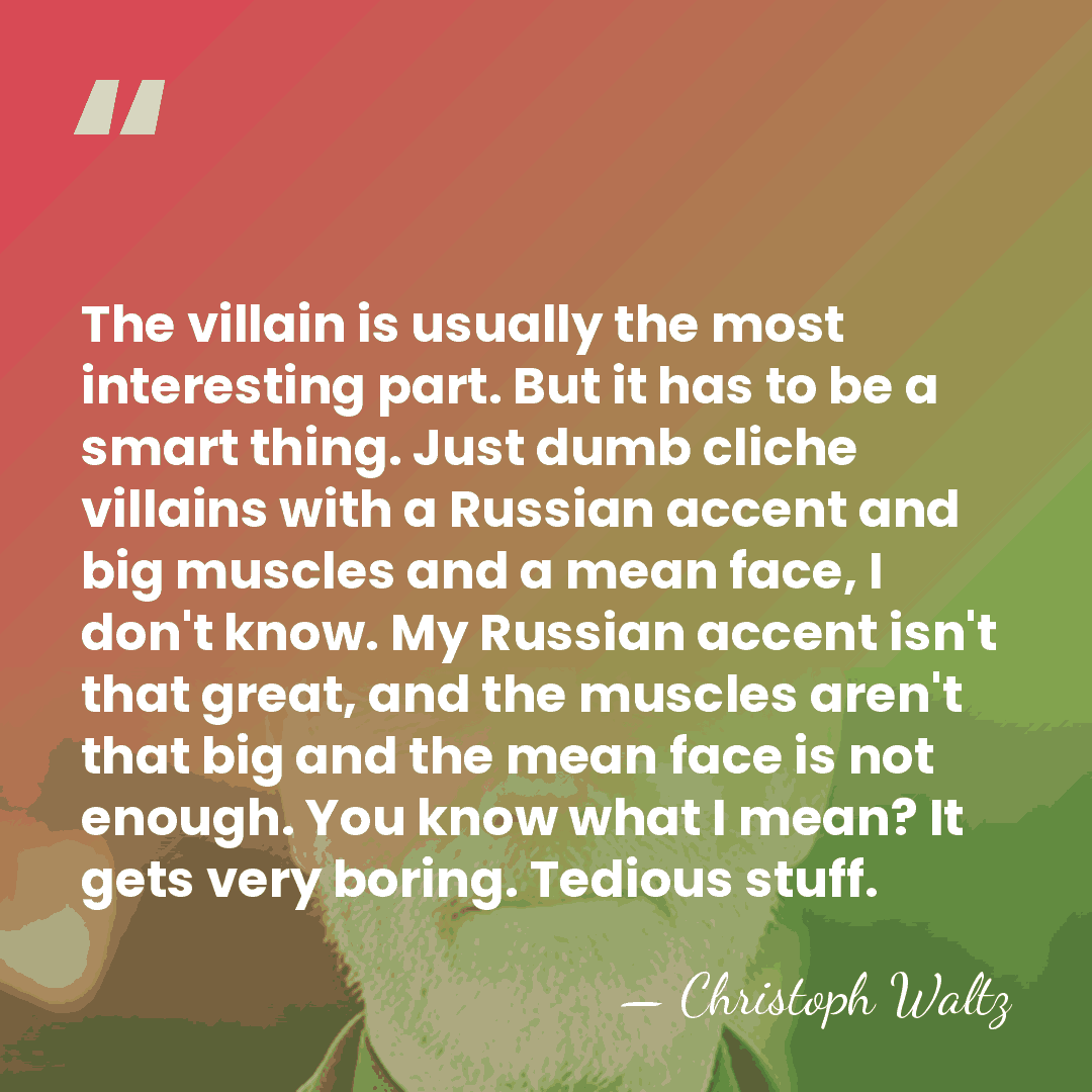 The villain is usually the most interesting part. But it has to&hellip; - Christoph Waltz