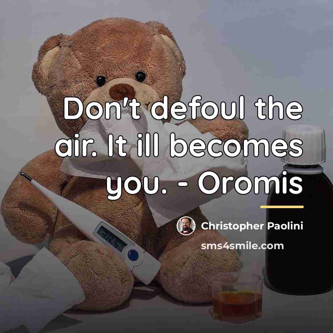 “Don't defoul the air. It ill becomes you. - Oromis…” quote by Christopher Paolini