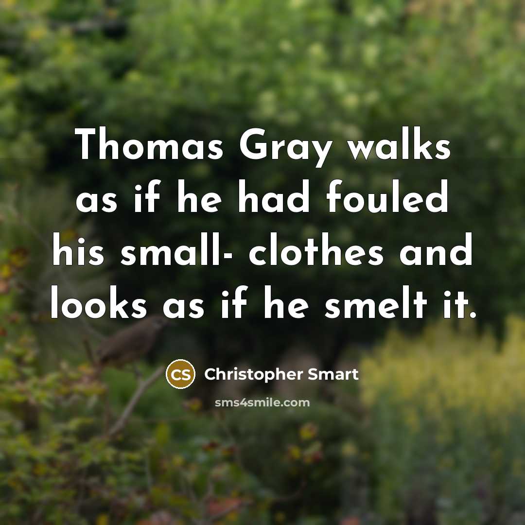 “Thomas Gray walks as if he had fouled his small-…” quote by Christopher Smart