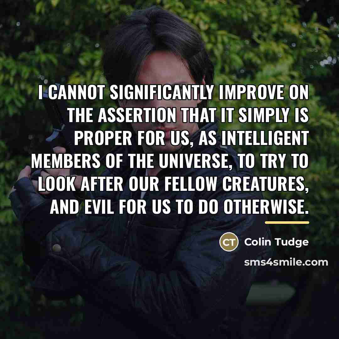 “I cannot significantly improve on the assertion that it simply…” quote by Colin Tudge