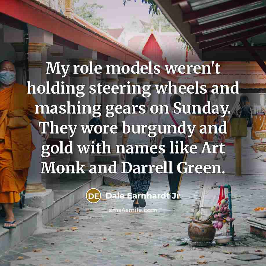 “My role models weren't holding steering wheels and mashing gears…” quote by Dale Earnhardt Jr