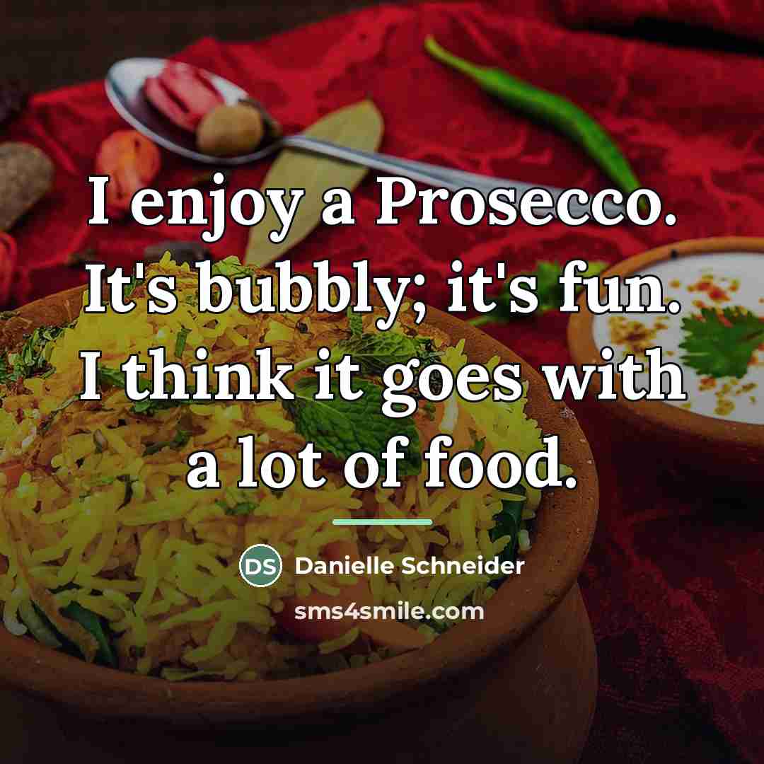“I enjoy a Prosecco. It's bubbly; it's fun. I think…” quote by Danielle Schneider