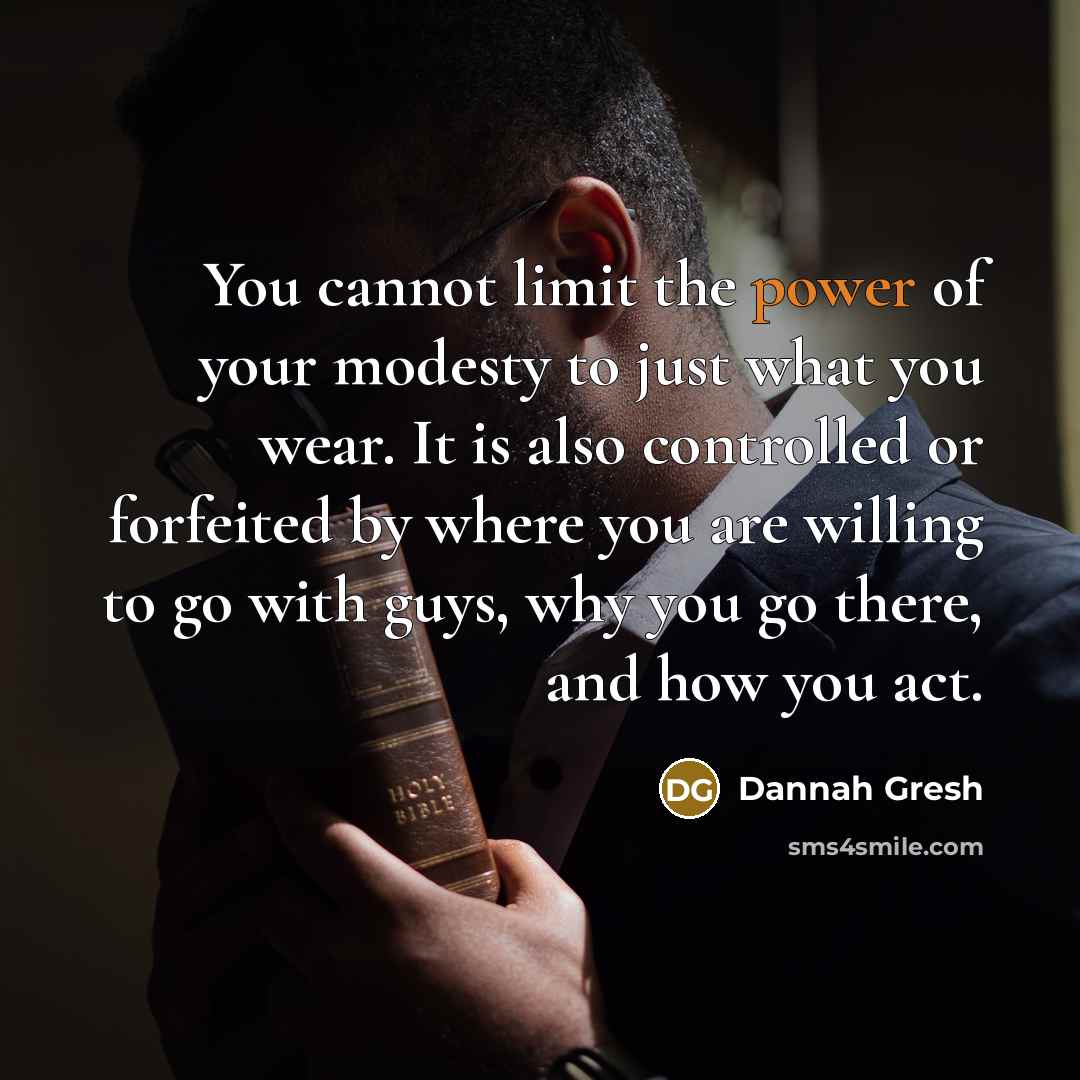 “You cannot limit the power of your modesty to just…” quote by Dannah Gresh