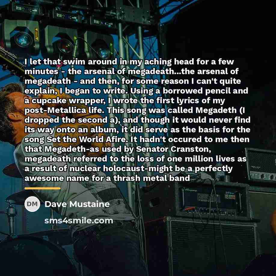 “I let that swim around in my aching head for…” quote by Dave Mustaine