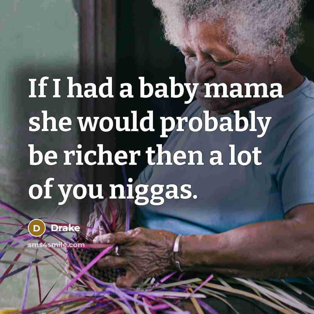 “If I had a baby mama she would probably be…” quote by Drake