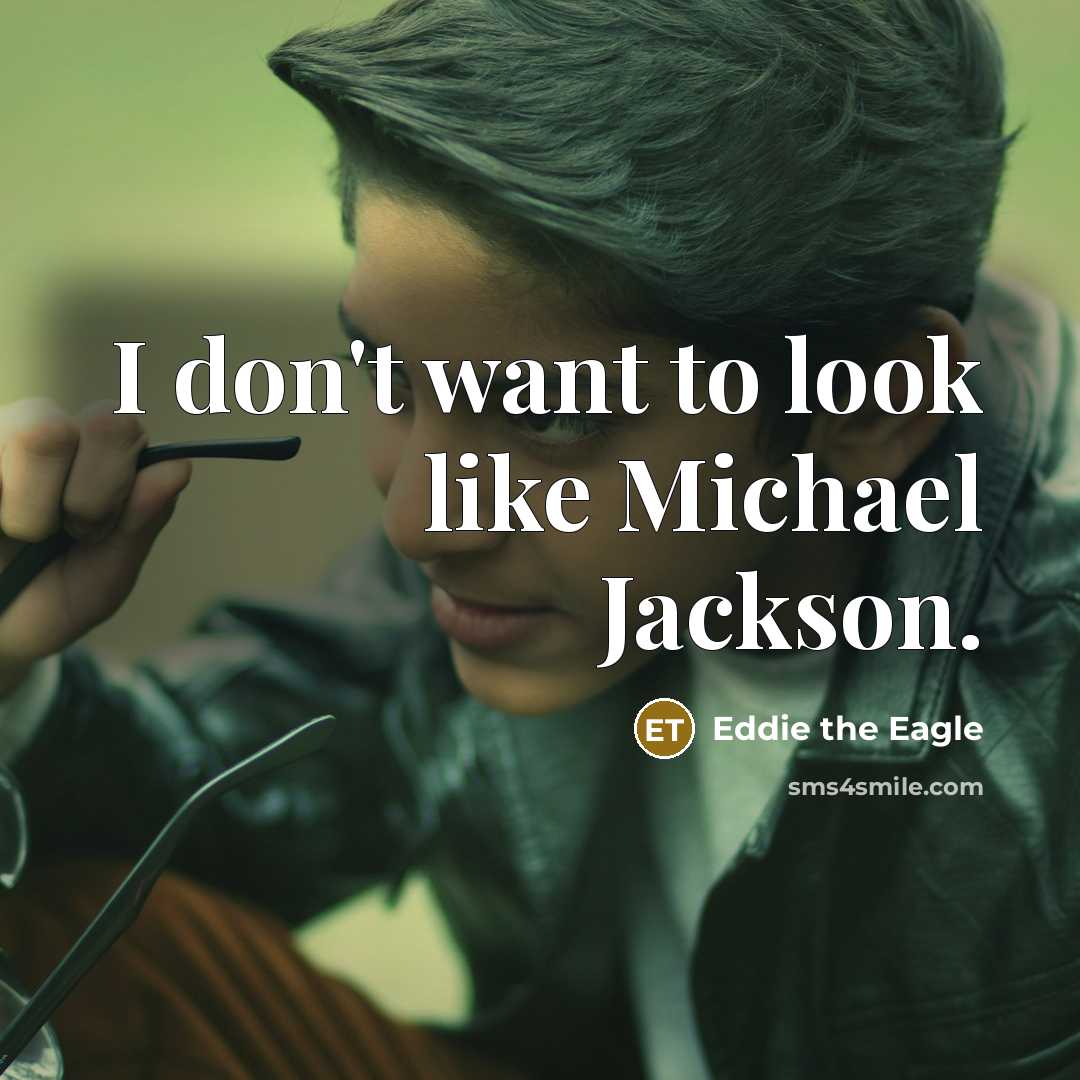 “I don't want to look like Michael Jackson.…” quote by Eddie the Eagle