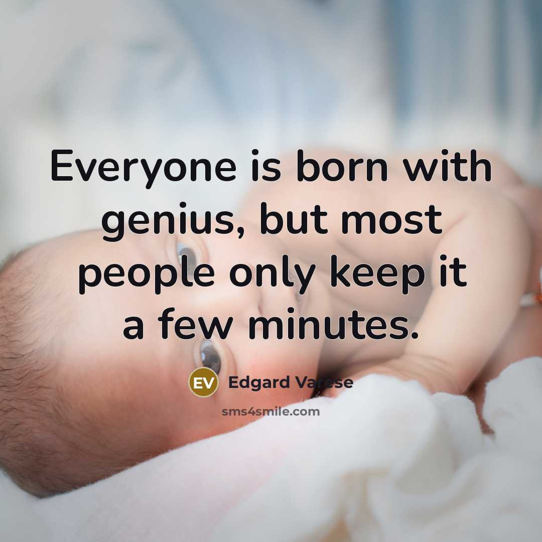 “Everyone is born with genius, but most people only keep…” quote by Edgard Varese